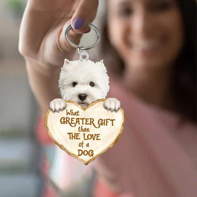 West Highland Dog What Greater Gift Than The Love Of A Dog Acrylic Keychain GG005