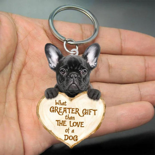 French Bulldog What Greater Gift Than The Love Of A Dog Acrylic Keychain GG023